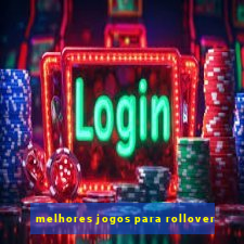 melhores jogos para rollover